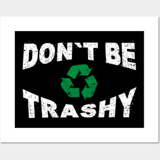 Don't Be Trashy Earth Day Recycling Recycle Environment Posters and Art